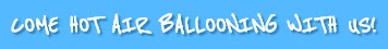 Come Hot Air Ballooning With Us!
